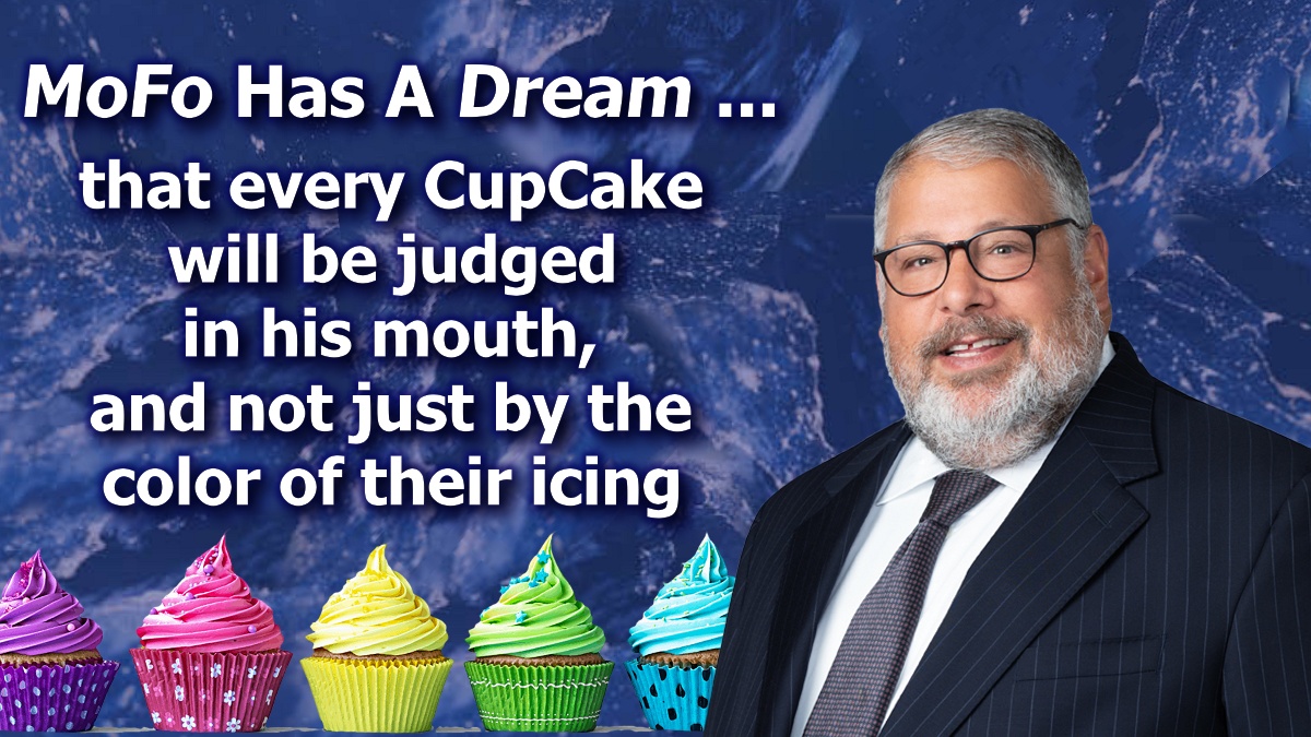 This MoFo wishes every cupcake is judged in his mouth, not by the color of its skin Morrison & Foerster's chief Larren Nasheslksy transforms Martin Luther King's Day into his own